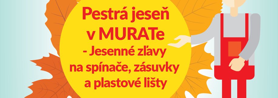 Pestrá jeseň v MURATe – ďalšia zaujímavá akcia na vybrané produkty Pestrá jeseň v MURATe – ďalšia zaujímavá akcia na vybrané produkty