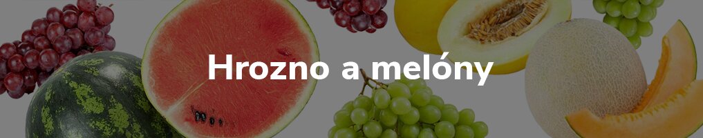 Hrozno a melóny Hrozno a melóny