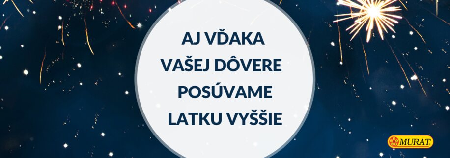 Aj vďaka dôvere našich partnerov a zákazníkov posúvame latku vyššie. Aký bol rok 2021 pre Murat? Aj vďaka dôvere našich partnerov a zákazníkov posúvame latku vyššie. Aký bol rok 2021 pre Murat?